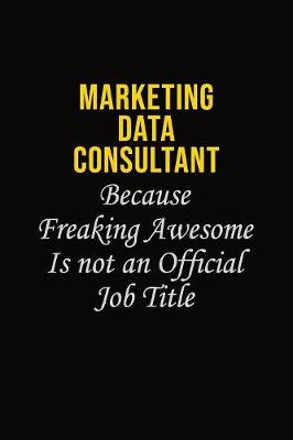 Book cover for Marketing Data Consultant Because Freaking Awesome Is Not An Official Job Title