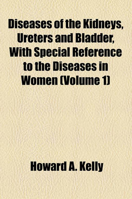 Book cover for Diseases of the Kidneys, Ureters and Bladder, with Special Reference to the Diseases in Women (Volume 1)