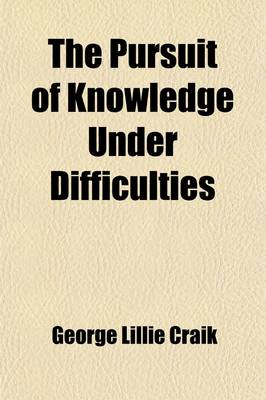 Book cover for The Pursuit of Knowledge Under Difficulties (Volume 2); Illustrated by Anecdotes. with Portraits