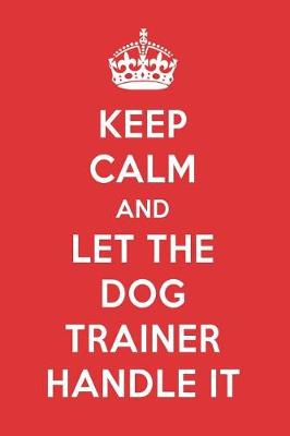 Book cover for Keep Calm and Let the Dog Trainer Handle It