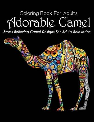 Book cover for Coloring Book For Adults Adorable Camel Stress Relieving Camel Designs For Adults Relaxation