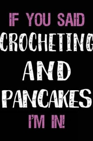 Cover of If You Said Crocheting and Pancakes I'm in