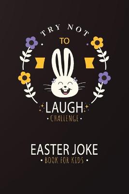 Cover of Try Not to Laugh Challenge Easter Joke Book for Kids