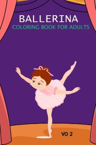 Cover of Ballerina Coloring Book For Adults Vo 2