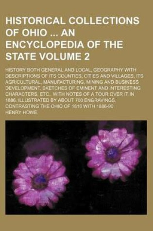 Cover of Historical Collections of Ohio an Encyclopedia of the State Volume 2; History Both General and Local, Geography with Descriptions of Its Counties, Cities and Villages, Its Agricultural, Manufacturing, Mining and Business Development, Sketches of Eminent an