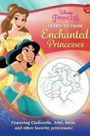 Cover of Disney Princess: Learn to Draw Enchanted Princesses