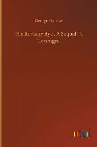 Cover of The Romany Rye, A Sequel To Lavengro