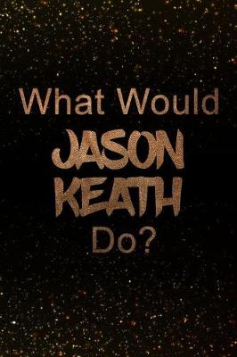 Book cover for What Would Jason Keath Do?
