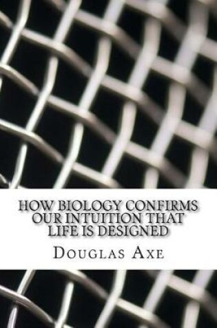 Cover of How Biology Confirms Our Intuition That Life Is Designed