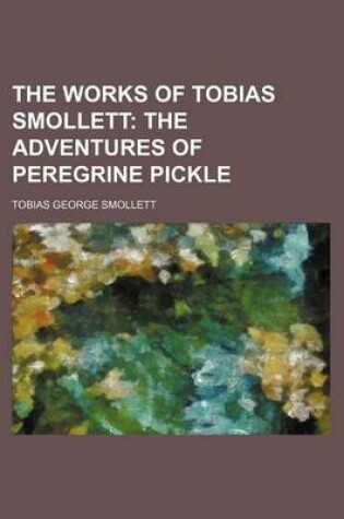 Cover of The Works of Tobias Smollett; The Adventures of Peregrine Pickle