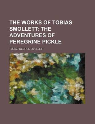 Book cover for The Works of Tobias Smollett; The Adventures of Peregrine Pickle