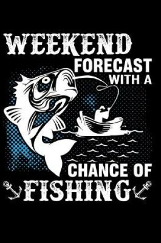 Cover of Weekend Forecast with A Change of Fishing ( Log Book)