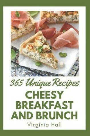 Cover of 365 Unique Cheesy Breakfast and Brunch Recipes