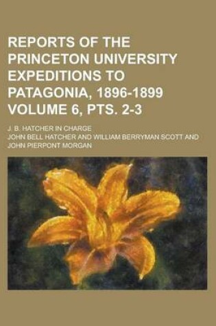 Cover of Reports of the Princeton University Expeditions to Patagonia, 1896-1899; J. B. Hatcher in Charge Volume 6, Pts. 2-3