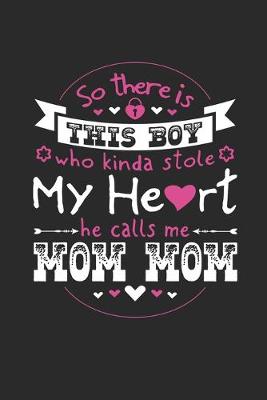 Book cover for So There's This Boy Who Kinda Stole My Heart He Calls Me Mom Mom