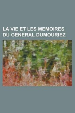 Cover of La Vie Et Les Memoires Du General Dumouriez