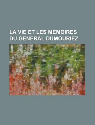 Book cover for La Vie Et Les Memoires Du General Dumouriez