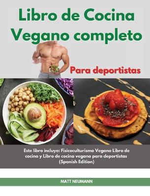 Book cover for Libro de cucina vegano completo I The Complete Vegan Bodybuilding Cookbook (Spanish Edition)