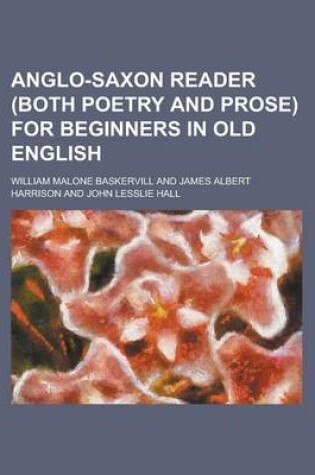 Cover of Anglo-Saxon Reader (Both Poetry and Prose) for Beginners in Old English