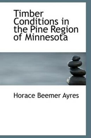 Cover of Timber Conditions in the Pine Region of Minnesota