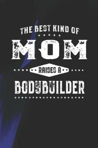 Cover of The Best Kind Of Mom Raises A Bodybuilder