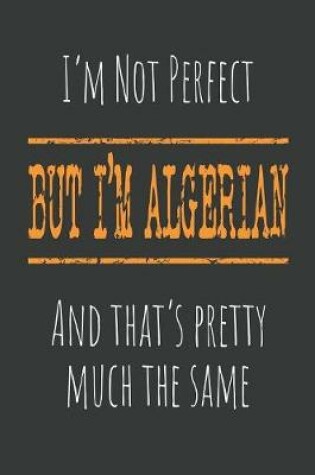 Cover of I'm not perfect, But I'm Algerian And that's pretty much the same