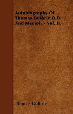 Book cover for Autobiography Of Thomas Guthrie D.D. And Memoir - Vol. II.