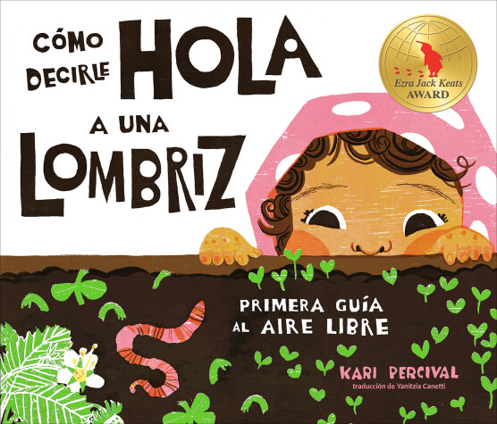 Book cover for Cómo decirle hola a una lombriz: Primera guía al aire libre (How to Say Hello to  a Worm: A First Guide to Outside