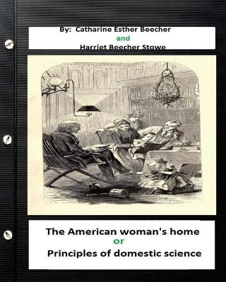 Book cover for The American woman's home, or, Principles of domestic science (Original Classics