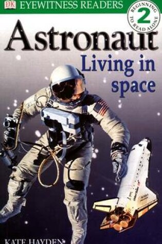 Cover of DK READERS LEVEL 2: ASTRONAUT LIVING IN SPACE 1st Edition - Paper