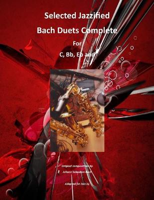 Book cover for Selected Jazzified Bach Duets Complete for C, Bb, Eb, Alto Sax and Tenor Sax Instruments