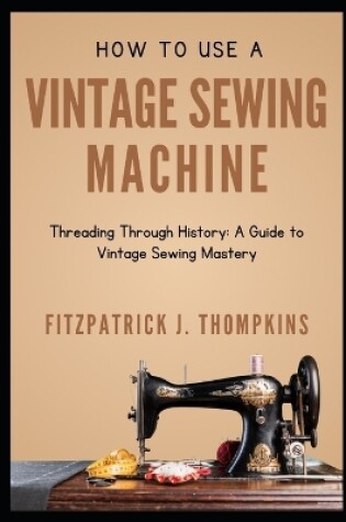 Cover of How to Use Vintage Sewing Machine