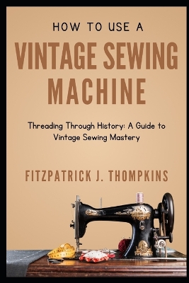 Book cover for How to Use Vintage Sewing Machine