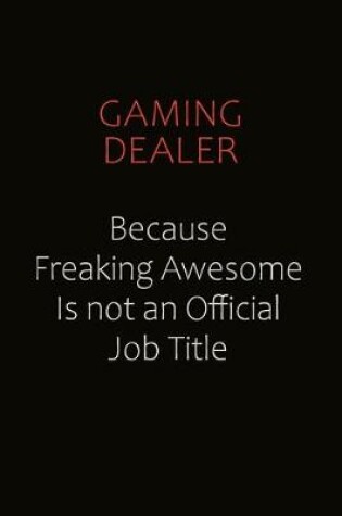 Cover of Gaming Dealer Because Freaking Awesome Is Not An Official Job Title
