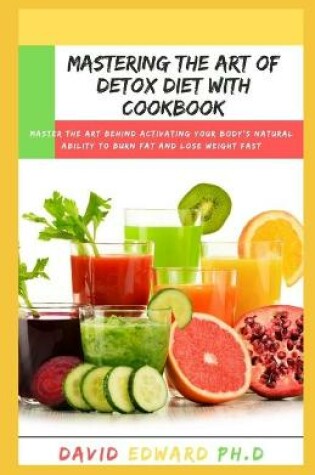 Cover of Mastering the Art of Detox Diet with Cookbook