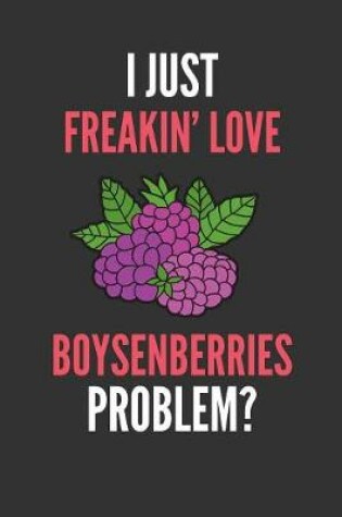 Cover of I Just Freakin' Love Boysenberries