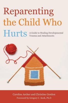 Book cover for Reparenting the Child Who Hurts