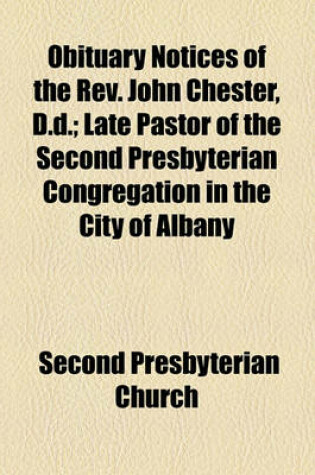 Cover of Obituary Notices of the REV. John Chester, D.D.; Late Pastor of the Second Presbyterian Congregation in the City of Albany