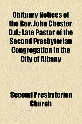 Book cover for Obituary Notices of the REV. John Chester, D.D.; Late Pastor of the Second Presbyterian Congregation in the City of Albany