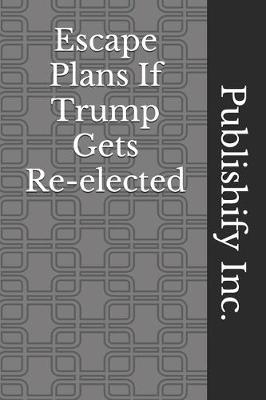 Book cover for Escape Plans If Trump Gets Re-elected