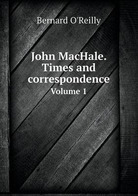 Book cover for John MacHale. Times and correspondence Volume 1