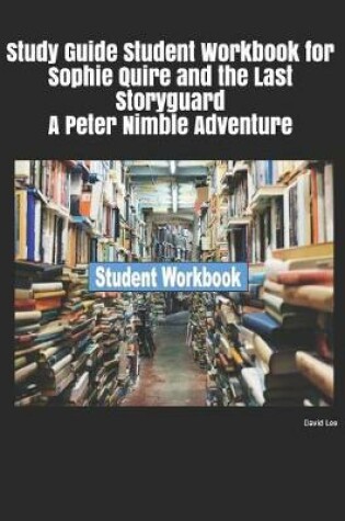 Cover of Study Guide Student Workbook for Sophie Quire and the Last Storyguard a Peter Nimble Adventure