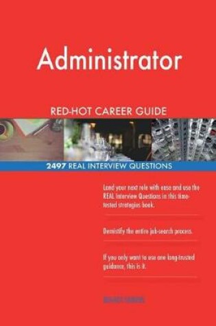 Cover of Administrator RED-HOT Career Guide; 2497 REAL Interview Questions