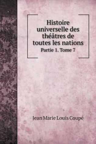 Cover of Histoire universelle des th��tres de toutes les nations Partie 1. Tome 7