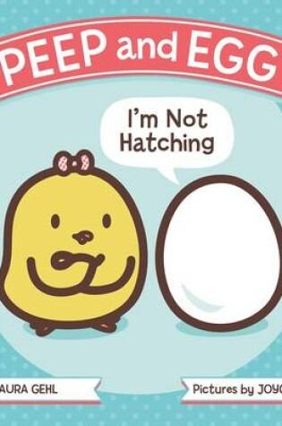 Cover of Peep and Egg: I'm Not Hatching