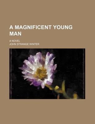 Book cover for A Magnificent Young Man; A Novel