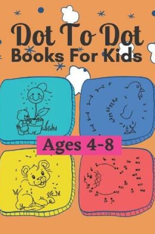 Cover of Dot To Dot Books For Kids Ages 4-8