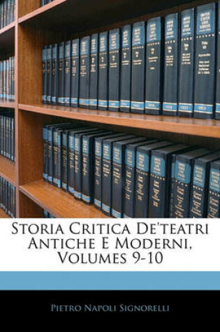 Cover of Storia Critica de'Teatri Antiche E Moderni, Volumes 9-10