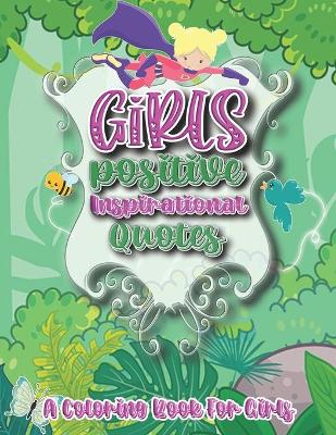 Book cover for Girls Positive Inspirational Quotes - A Coloring Book for Girls