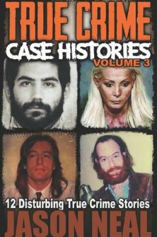 Cover of True Crime Case Histories - Volume 3